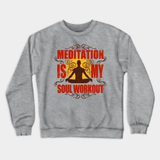 Yoga Meditation is my soul workout Crewneck Sweatshirt